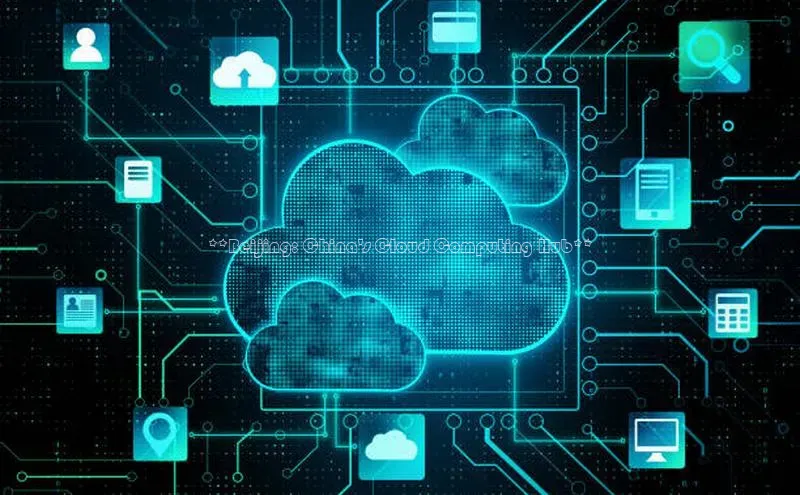 凯捷体育百度营销中心**Beijing: China\'s Cloud Computing Hub**